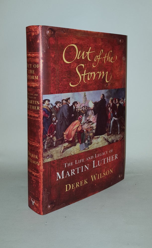 Item #125499 OUT OF THE STORM The Lifa and Legacy of Martin Luther. WILSON Derek.