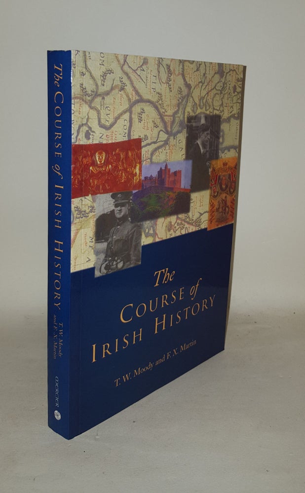 Item #125734 THE COURSE OF IRISH HISTORY. MARTIN F. X. MOODY T. W.