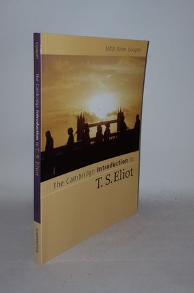 Item #125820 THE CAMBRIDGE INTRODUCTION TO T.S. ELIOT. COOPER John Xiros