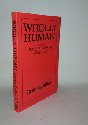Item #125939 WHOLLY HUMAN Essays on the Theory and Language of Morality. HEINEGG Peter SCHULLER...