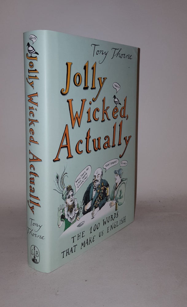 Item #126105 JOLLY WICKED ACTUALLY The 100 Words That Make Us English. THORNE Tony.