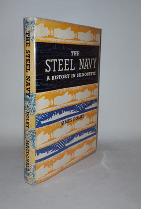 Item #126786 THE STEEL NAVY A History in Silhouette 1860-1963. DOLBY James