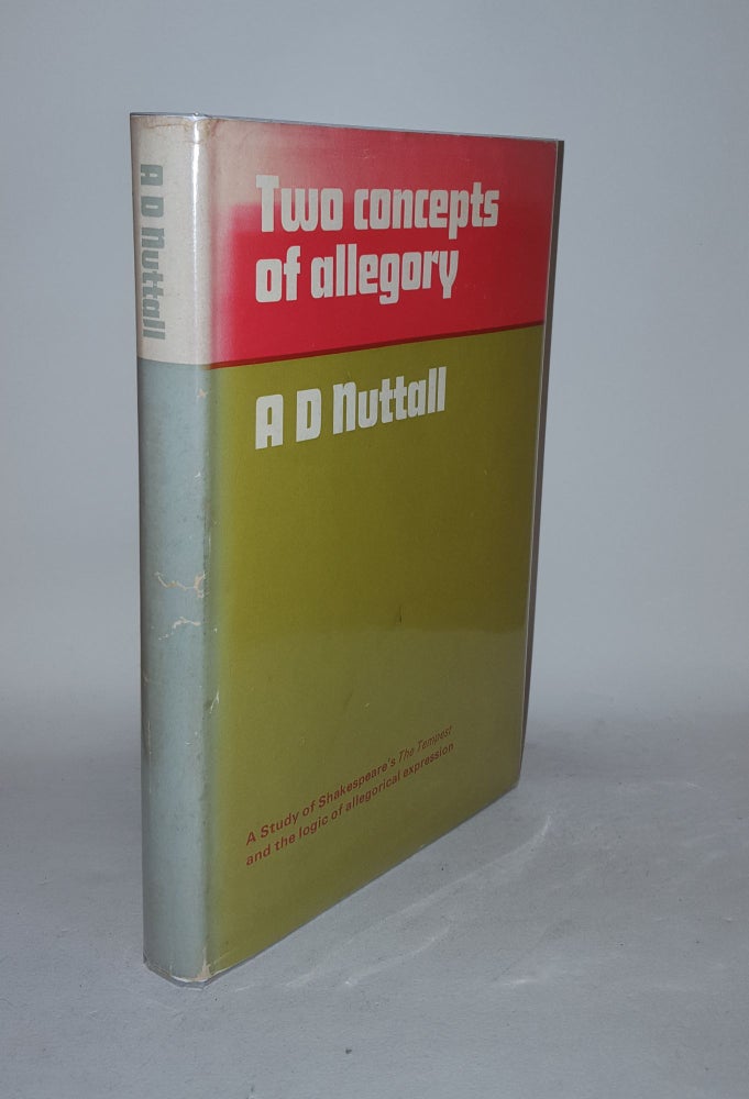 Item #126900 TWO CONCEPTS OF ALLEGORY A Study of Shakespeare's the Tempest and the Logic of Allegorical Expression. NUTTALL A. D.