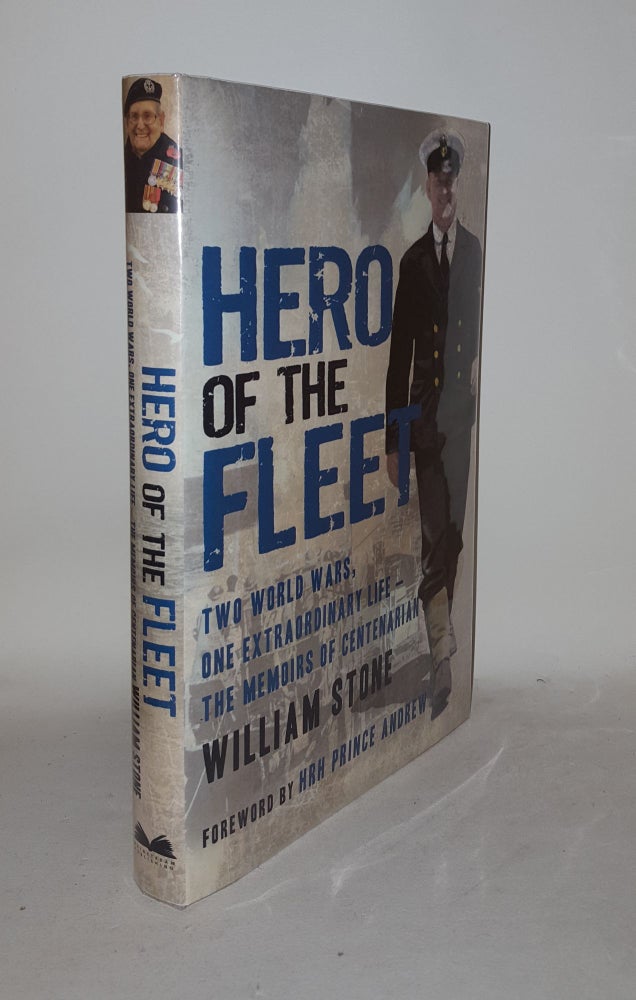 Item #126938 HERO OF THE FLEET Two World Wars, One Extraordinary Life - The Memoirs of Centenarian William Stone. STONE William.