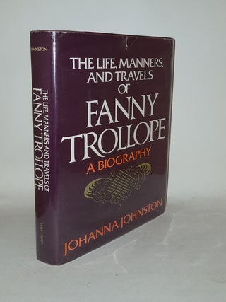 Item #127188 THE LIFE MANNERS AND TRAVELS OF FANNY TROLLOPE. JOHNSTON Johanna