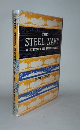 Item #127281 THE STEEL NAVY A History in Silhouette 1860-1963. DOLBY James
