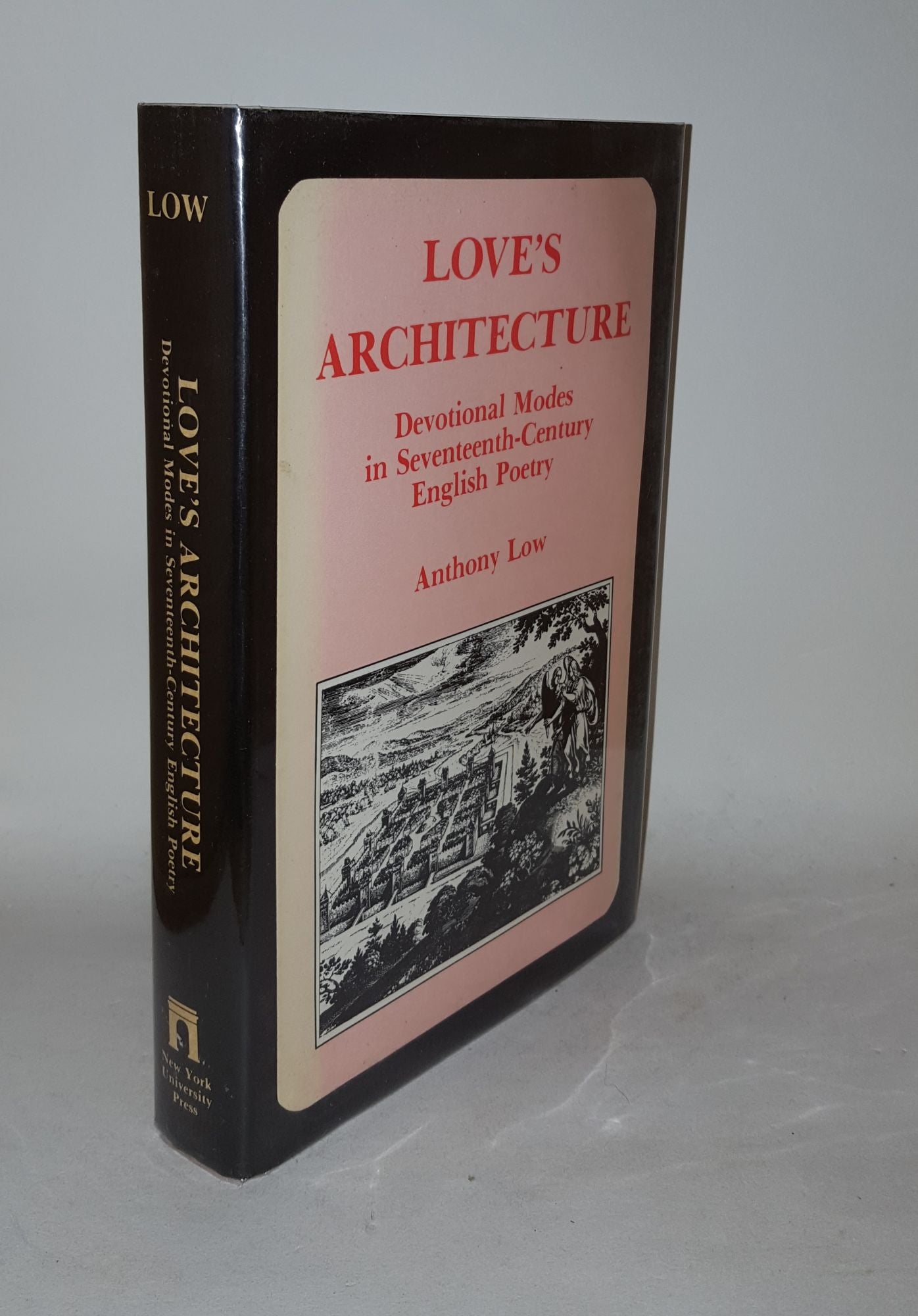 LOW Anthony - Love's Architecture Devotional Modes in Seventeenth-Century English Poetry