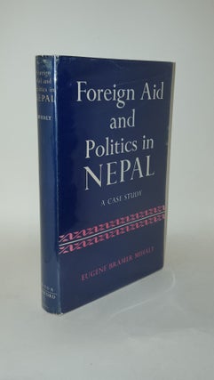 Item #127796 FOREIGN AID AND POLITICS IN NEPAL A Case Study. BRAMER MIHALY Eugene