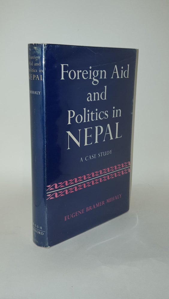 Item #127796 FOREIGN AID AND POLITICS IN NEPAL A Case Study. BRAMER MIHALY Eugene.