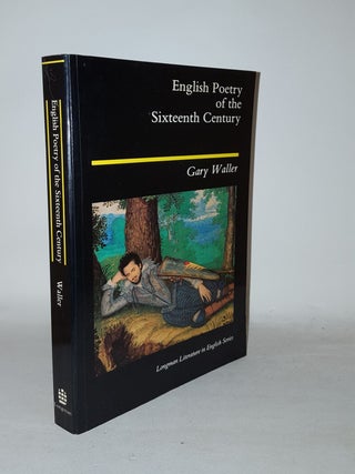 Item #127994 ENGLISH POETRY OF THE SIXTEENTH CENTURY. WALLER Gary