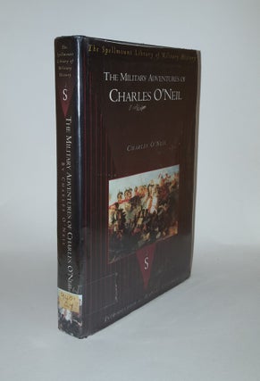 Item #128273 THE MILITARY ADVENTURES OF CHARLES O'NEIL. O'NEIL Charles
