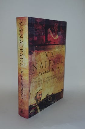 Item #128353 BEYOND BELIEF Islamic Excursions Among the Converted Peoples. NAIPAUL V. S