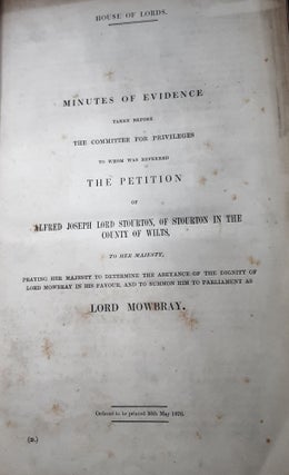 MINUTES OF EVIDENCE TAKEN BEFORE THE COMMITTEE FOR PRIVILEGES To Whom was Referred the Petition of Alfred Joseph Lord Stourton of Stourton in the County of Wilts to Her Majesty.