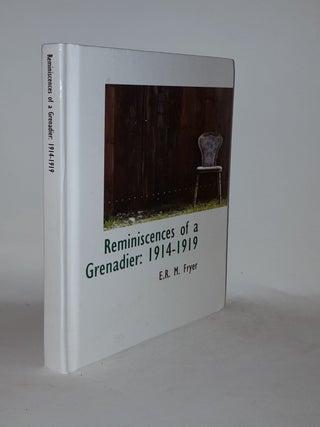 Item #128859 REMINISCENCES OF A GRENADIER 1914-1919. FRYER E. R M