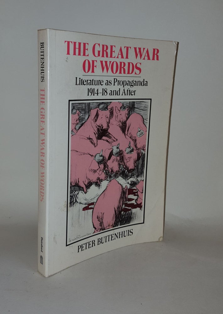 Item #129142 THE GREAT WAR OF WORDS Literature as Propaganda 1914-18 and After. BUITENHUIS Peter.