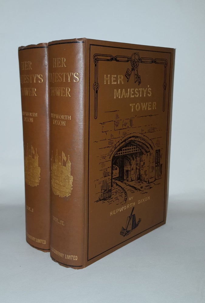 Item #129159 HER MAJESTY'S TOWER In Two Volumes. DIXON William Hepworth.