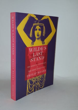 Item #129186 WILDE'S LAST STAND Decadence Comspiracy and the First World War. HOARE Philip