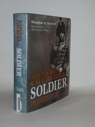 Item #129455 WINSTON CHURCHILL SOLDIER The Military Life of a Gentleman at War. RUSSELL Douglas R