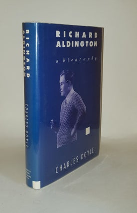 Item #129514 RICHARD ALDINGTON A Biography. DOYLE Charles