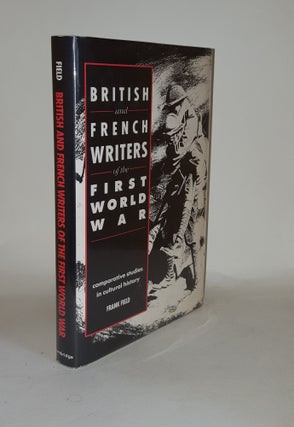 Item #129522 BRITISH AND FRENCH WRITERS OF THE FIRST WORLD WAR Comparative Studies in Cultural...