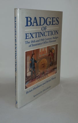 Item #129536 BADGES OF EXTINCTION The 18th and 19th Century Badges of Insurance Office Firemen....
