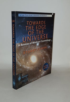 Item #129999 TOWARDS THE EDGE OF THE UNIVERSE A Review of Modern Cosmology. CLARK Stuart