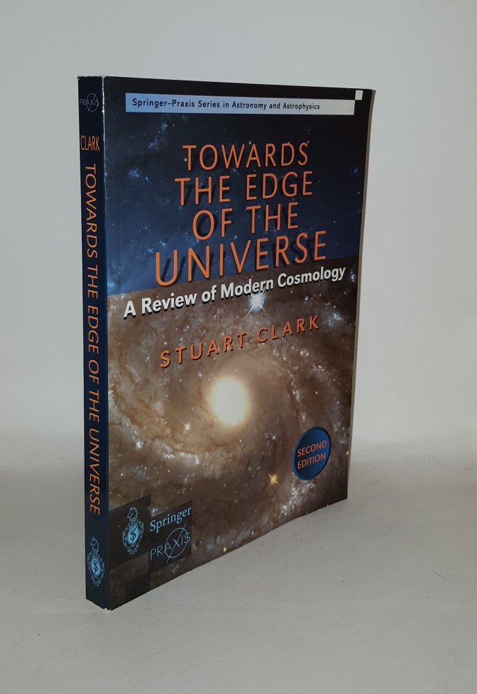 Item #129999 TOWARDS THE EDGE OF THE UNIVERSE A Review of Modern Cosmology. CLARK Stuart.