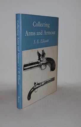 Item #130026 COLLECTING ARMS AND ARMOUR. ELLACOTT S. E