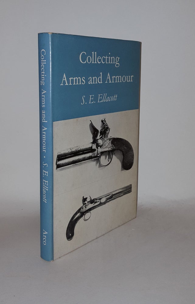 Item #130026 COLLECTING ARMS AND ARMOUR. ELLACOTT S. E.