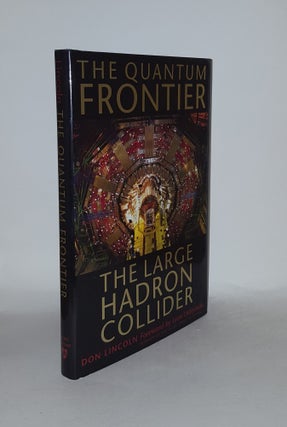 Item #130463 THE QUANTUM FRONTIER The Large Hadron Collider. LINCOLN Don