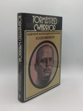 Item #130601 TORMENTED WARRIOR Ludendorff and the Supreme Command. PARKINSON Roger
