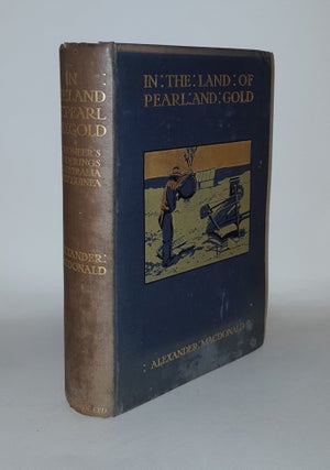 Item #130749 IN THE LAND OF PEARL AND GOLD. MACDONALD Alexander