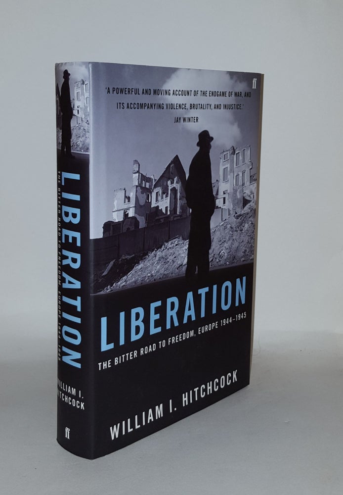 Item #131334 LIBERATION The Bitter Road to Freedom Europe 1944-1945. HITCHCOCK William.