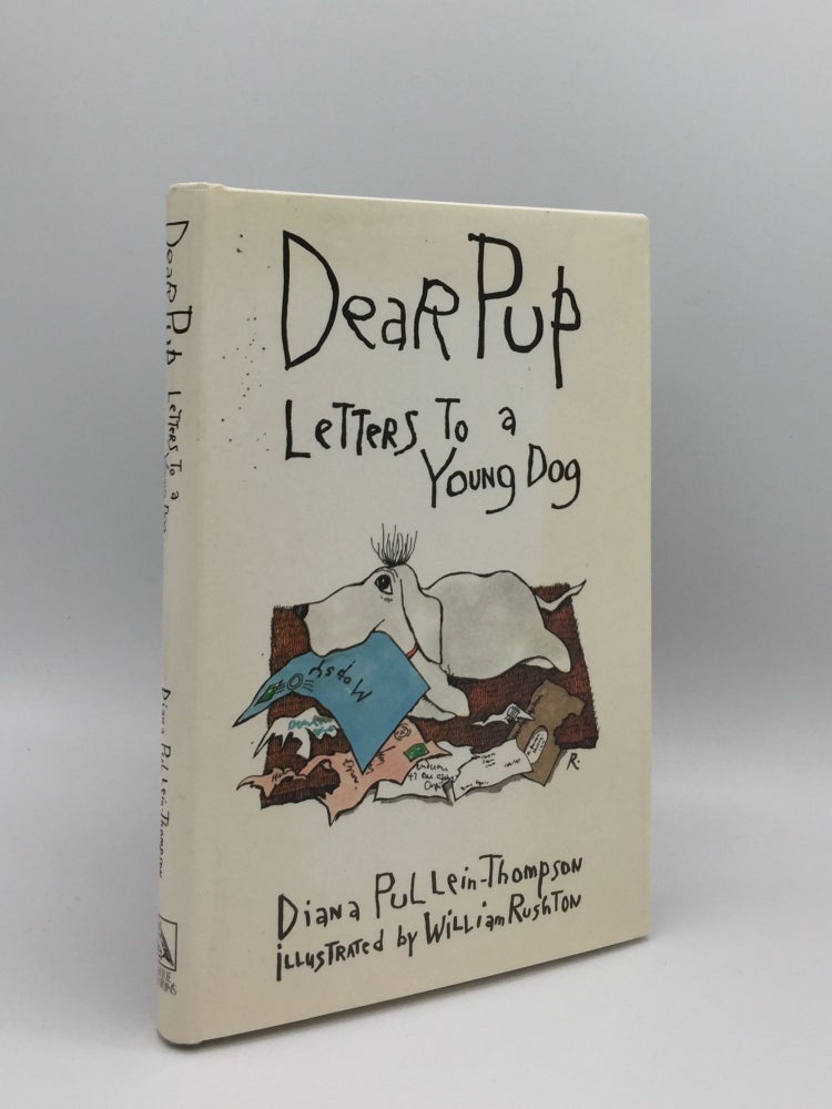 Item #131445 DEAR PUP Letters to a Young Dog. RUSHTON William PULLEIN-THOMPSON Diana.