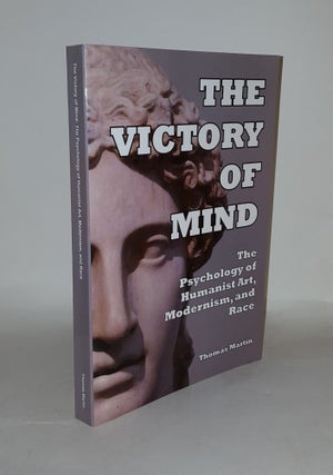 Item #131811 THE VICTORY OF THE MIND The Psychology of Humanist Art Modernism and Race. MARTIN...