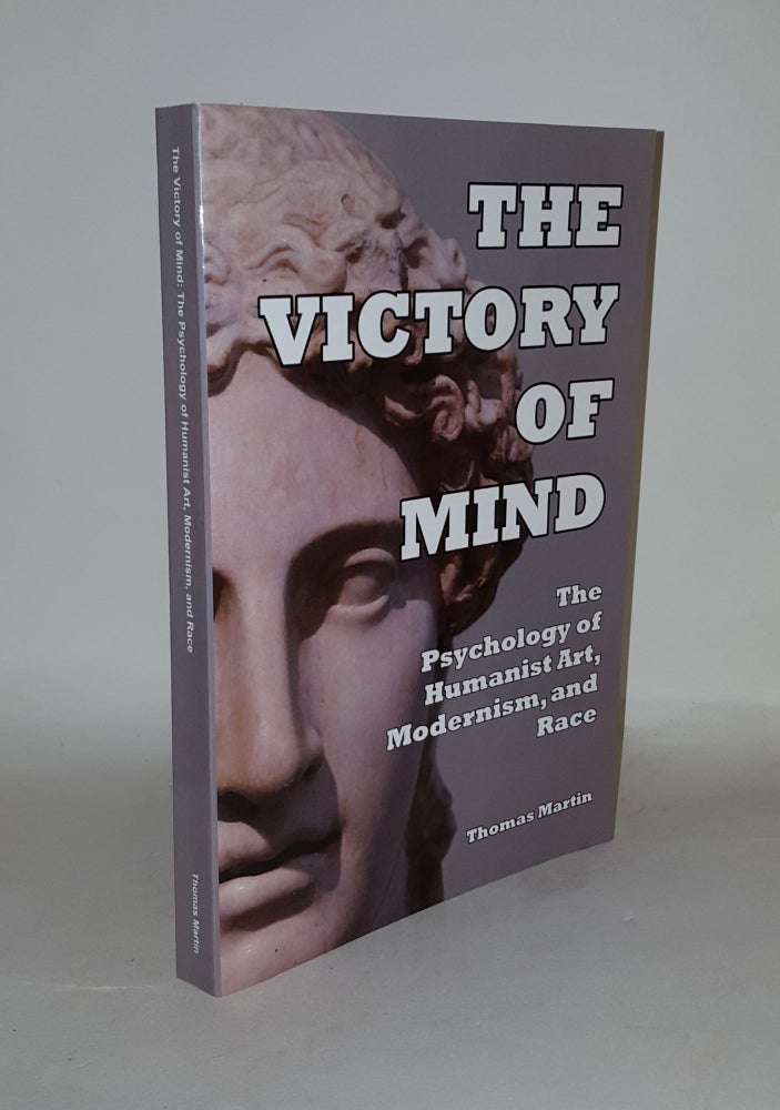 Item #131811 THE VICTORY OF THE MIND The Psychology of Humanist Art Modernism and Race. MARTIN Thomas.