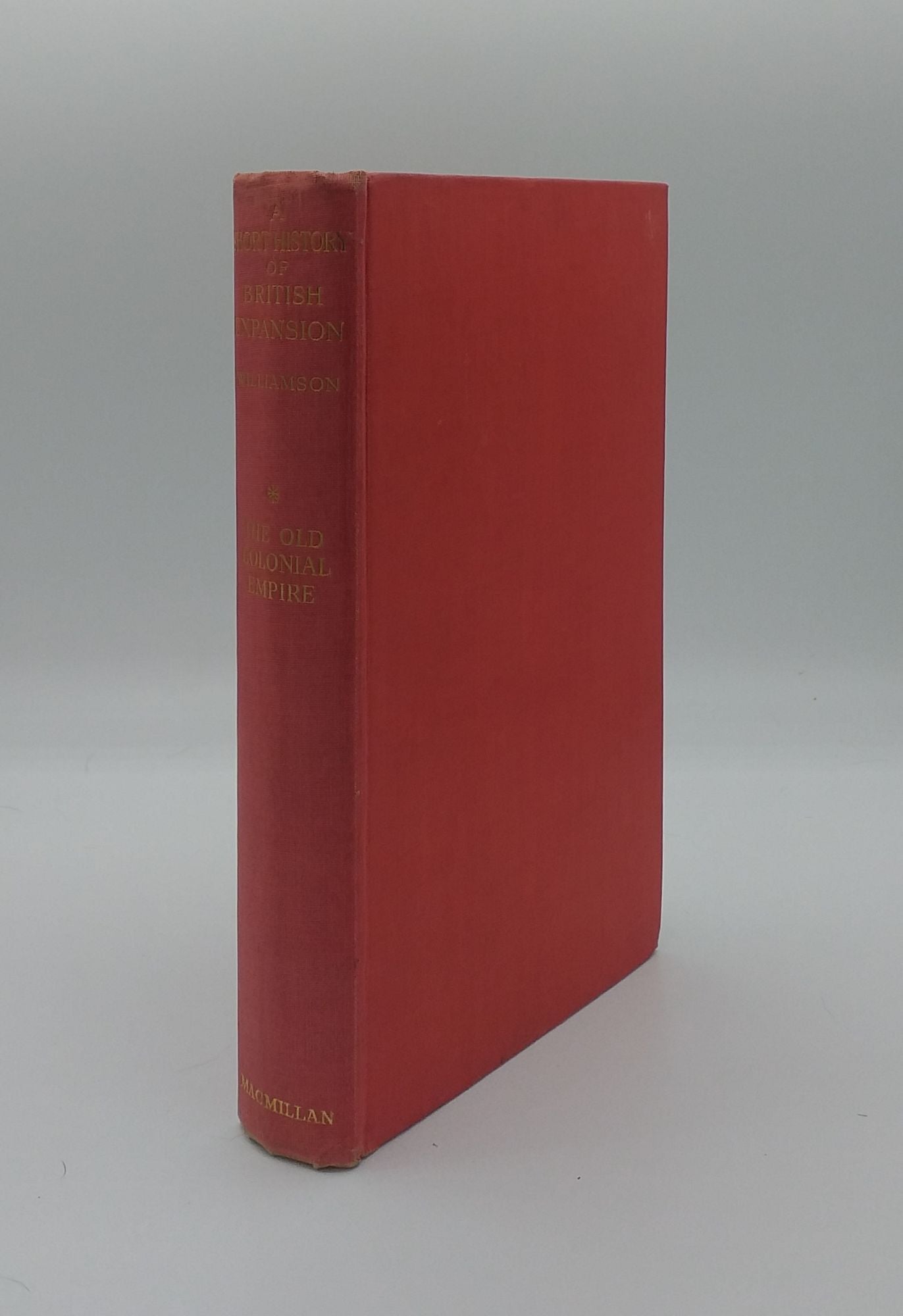 WILLIAMSON James A. - A Short History of British Expansion the Old Colonial Empire