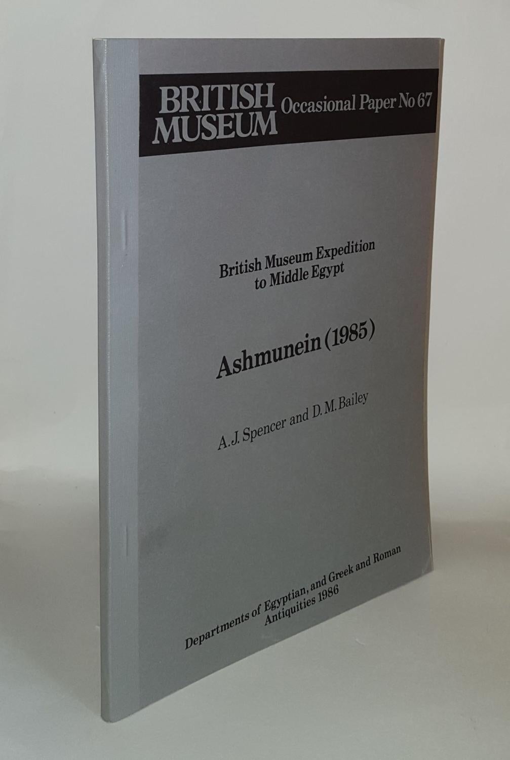 SPENCER A.J., BAILEY Donald - Ashmunein 1985 British Museum Expedition to Middle Egypt Occasional Paper 67