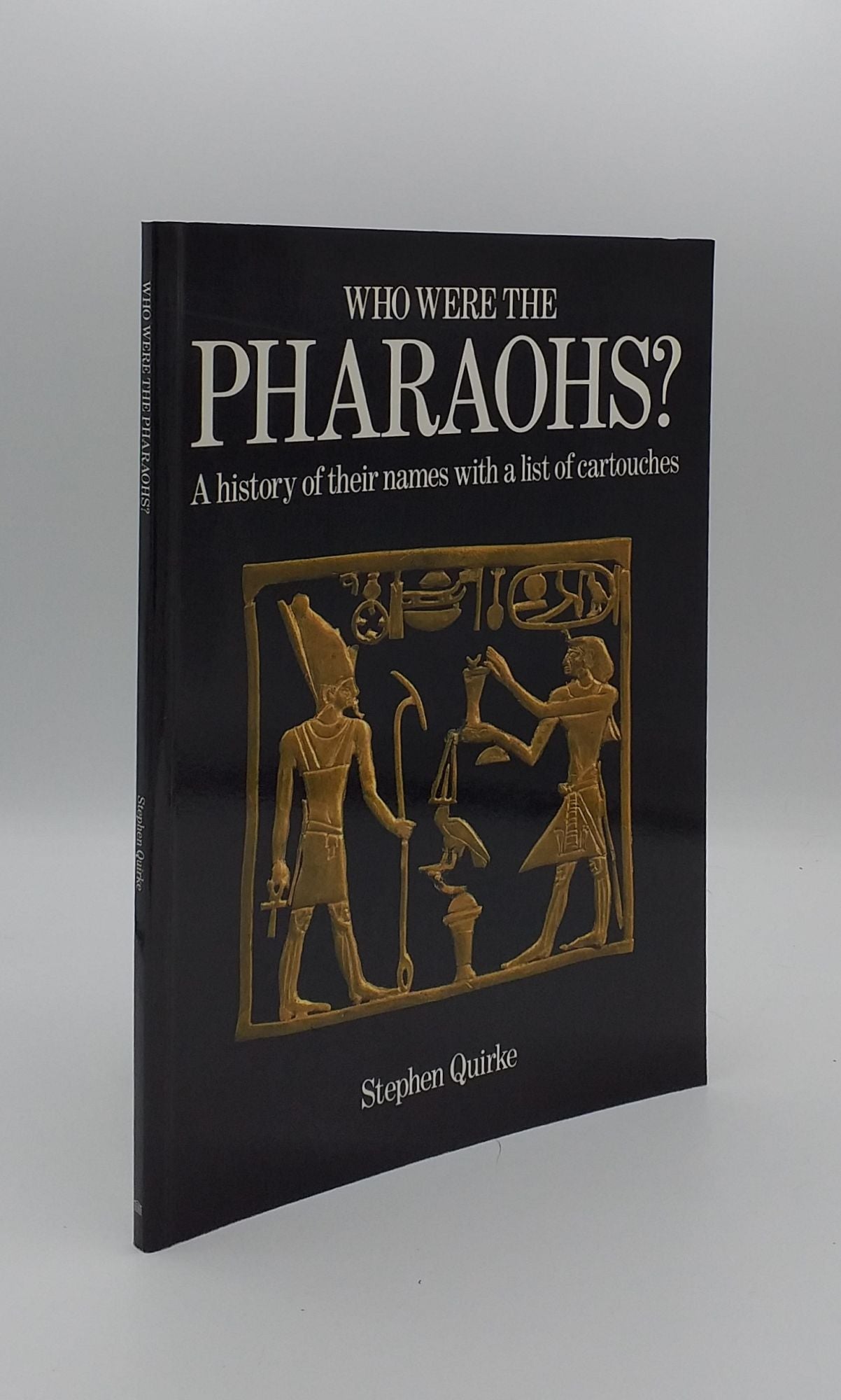 QUIRKE Stephen - Who Were the Pharaohs? a History of Their Names with a List of Cartouches