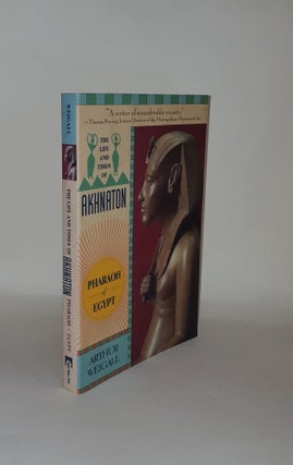 Item #132758 THE LIFE AND TIMES OF AKHNATON Pharaoh of Egypt. WEIGALL Arhtur