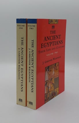 Item #132789 THE ANCIENT EGYPTIANS Their Life And Customs Volume One [&] Volume Two. WILKINSON J....