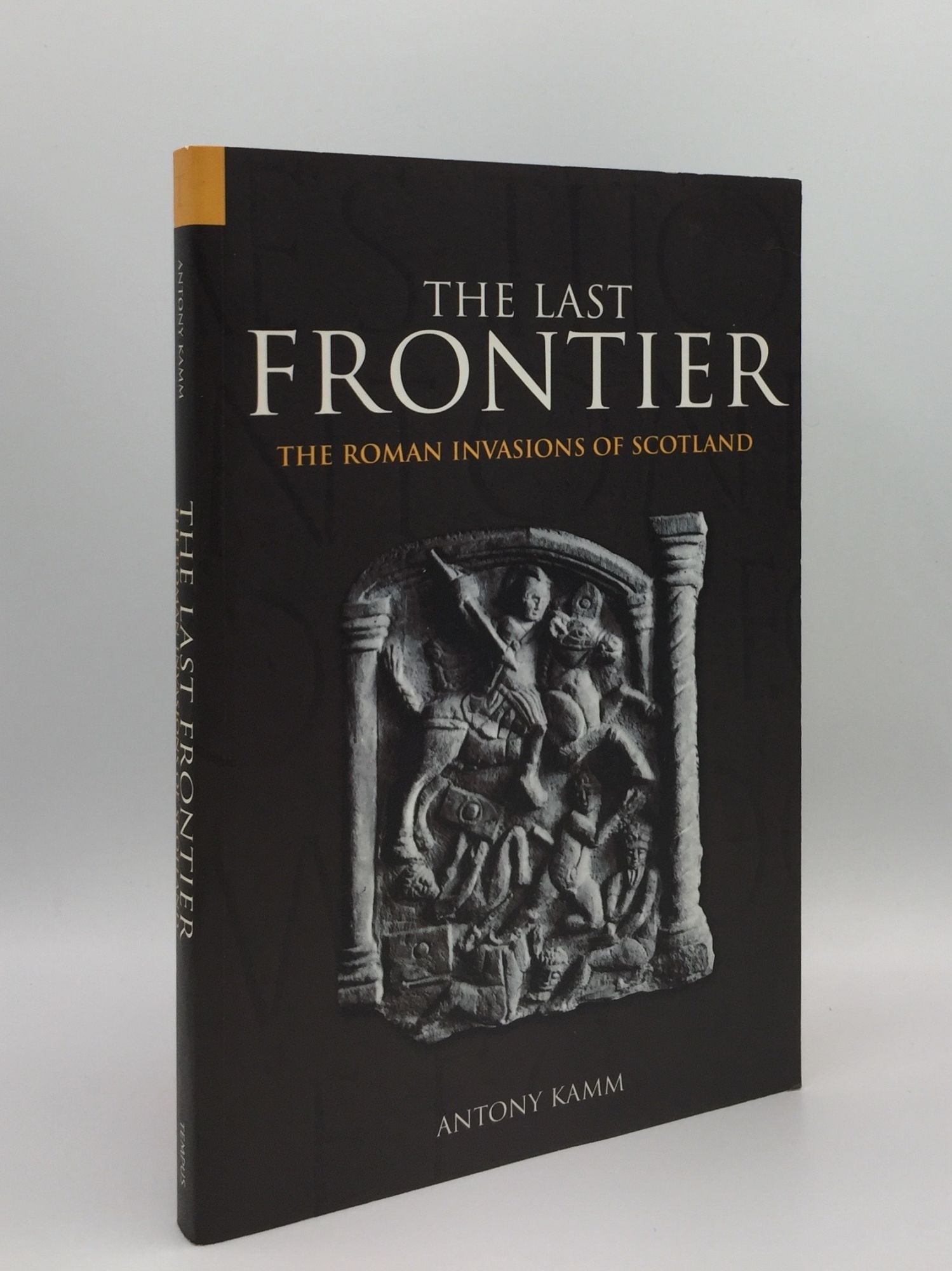 KAMM Anthony - The Last Frontier the Roman Invasions of Scotland