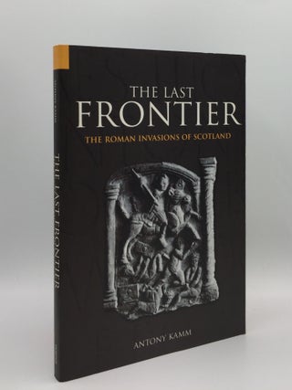 Item #132884 THE LAST FRONTIER The Roman Invasions of Scotland. KAMM Anthony