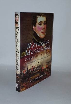 Item #133222 WATERLOO MESSENGER The Life of Henry Percy Peninsular Soldier and French Prisoner of...