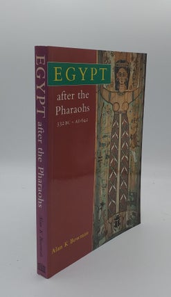 Item #133489 EGYPT AFTER THE PHAROAHS 332 BC - AD 642 From Alexander to the Arab Conquest. BOWMAN...