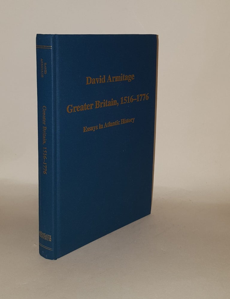 Item #134745 GREATER BRITAIN 1516-1776 Essays in Atlantic History (Variorum Collected Studies). ARMITAGE David.