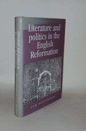 Item #134755 LITERATURE AND POLITICS IN THE ENGLISH REFORMATION (Politics Culture and Society in...