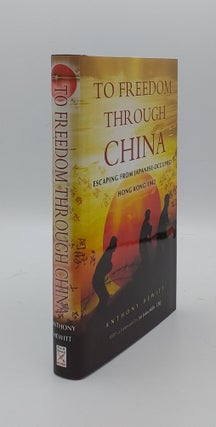 Item #135072 TO FREEDOM THROUGH CHINA Escaping from Japanese-occupied Hong Kong 1942. HEWITT Anthony