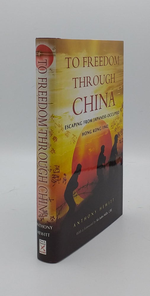 Item #135072 TO FREEDOM THROUGH CHINA Escaping from Japanese-occupied Hong Kong 1942. HEWITT Anthony.