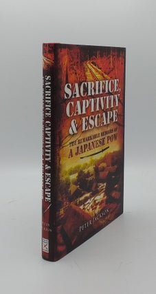 Item #135077 SACRIFICE CAPTIVITY AND ESCAPE The Remarkable Memoirs of a Japanese POW. JACKSON Peter